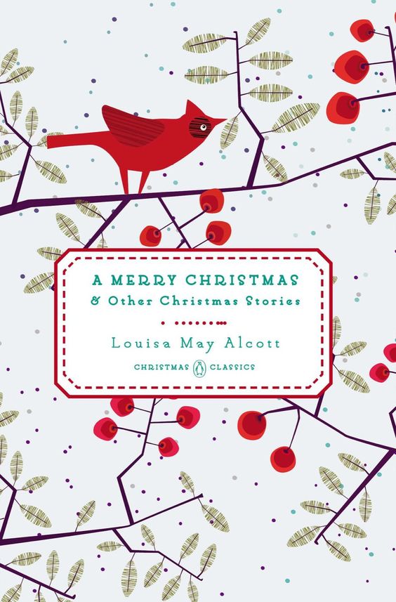 7 Christmas Books to Read When You Celebrate the Holiday Alone A Merry Christmas And Other Christmas Stories (Penguin Christmas Classics) by Louisa May Alcott